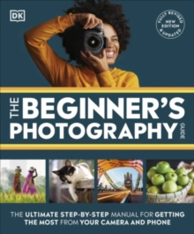 Image of The Beginner's Photography Guide : The Ultimate Step-by-Step Manual for Getting the Most from Your Camera and Phone Paperback / softback