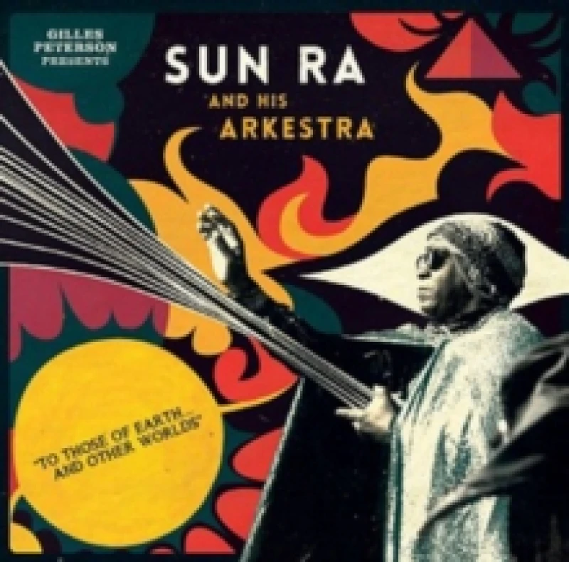 Image of Gilles Peterson Presents Sun Ra and His Arkestra: To Those of Earth...and Other Worlds CD / Album