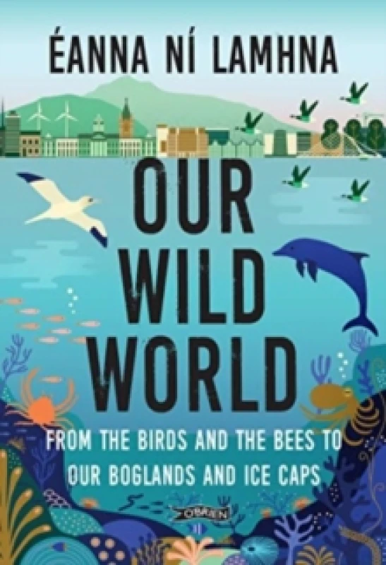Image of Our Wild World : From the birds and the bees to our boglands and the ice caps Paperback / softback