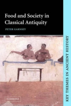 Image of Food and Society in Classical Antiquity by Peter Garnsey Paperback