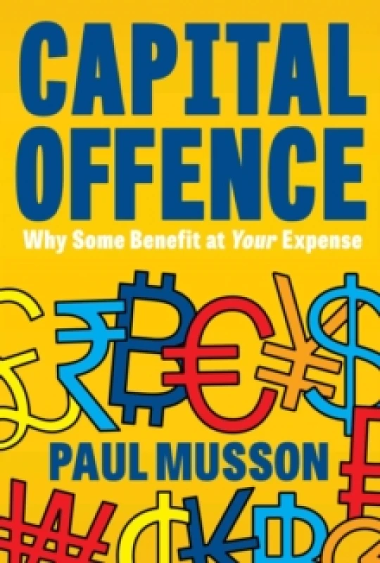 Image of Capital Offence : Why Some Benefit At Your Expense Paperback / softback
