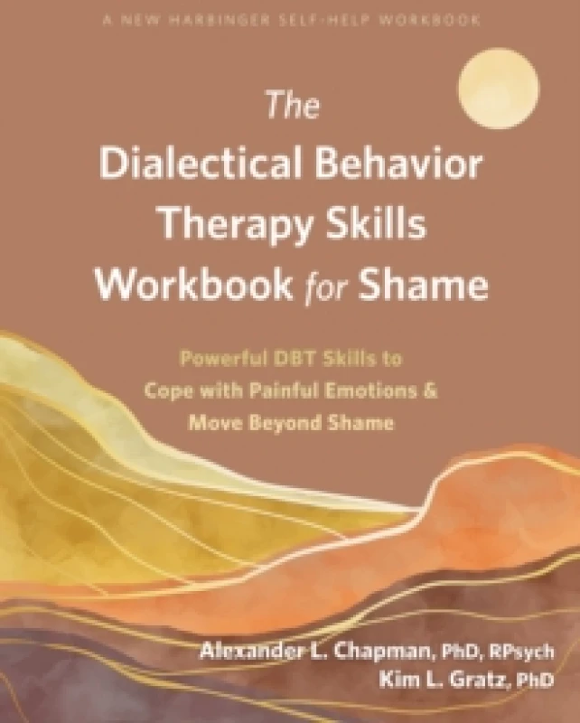 Image of The Dialectical Behavior Therapy Skills Workbook for Shame : Powerful DBT Skills to Cope with Painful Emotions and Move Beyond Shame Paperback / softb
