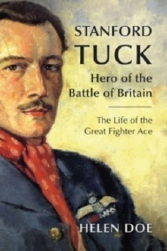 Image of Stanford Tuck : Hero of the Battle of Britain: The Life of the Great Fighter Ace Hardback