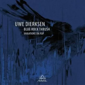 Image of Blue Rock Thrush Variations On Pop by Uwe Dierksen CD Album
