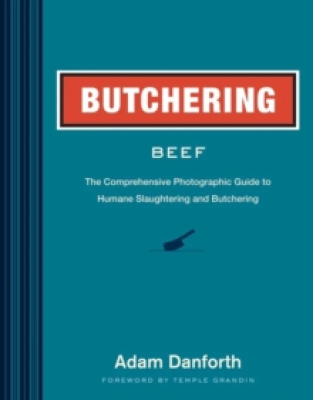 Image of Butchering Beef : The Comprehensive Photographic Guide to Humane Slaughtering and Butchering Paperback / softback