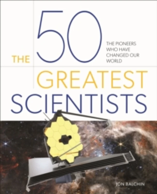 Image of The 50 Greatest Scientists : The pioneers who have changed our world Hardback