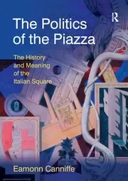 Image of The Politics of the Piazza The History and Meaning of the Italian Square
