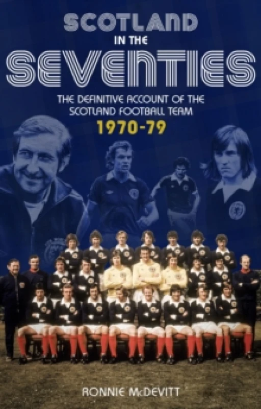 Image of Scotland in the 70s : The Definitive Account of the Scotland Football Team 1970-1979 Paperback / softback