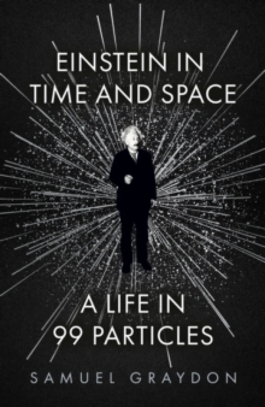Image of Einstein in Time and Space : A Life in 99 Particles Hardback