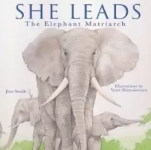 Image of She Leads : The Elephant Matriarch