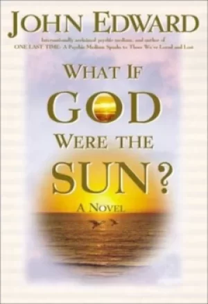 Image of What if God were the sun by John Edward