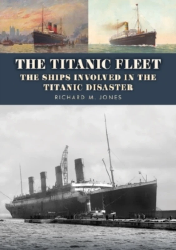 Image of The Titanic Fleet : The Ships Involved in the Titanic Disaster Paperback / softback