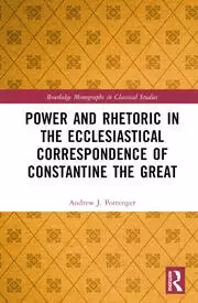 Image of Power and Rhetoric in the Ecclesiastical Correspondence of Constantine the Great