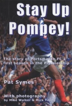 Image of Stay up Pompey by Pat Symes and Mike Walker and Mick Young Hardback
