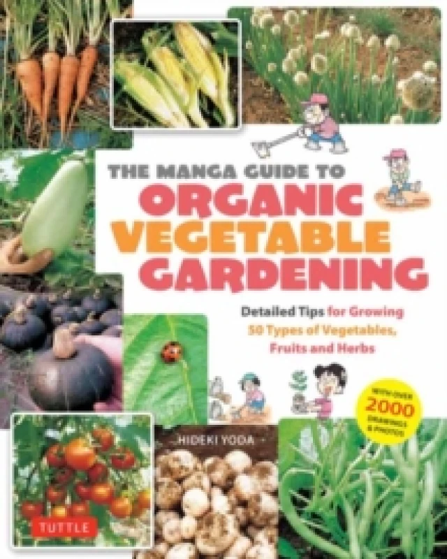 Image of The Manga Guide to Organic Vegetable Gardening : Detailed Tips for Growing 50 Types of Vegetables, Fruits and Herbs (with Over 2000 Drawings and Photo