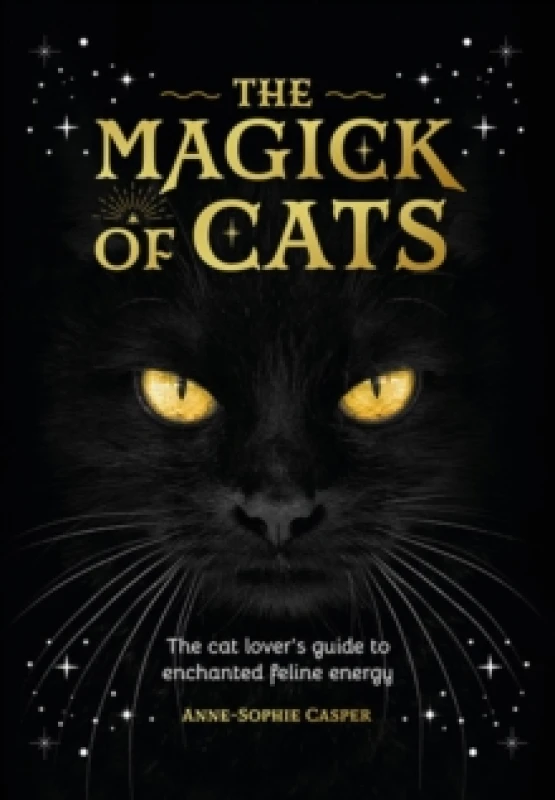 Image of The Magick of Cats : The Cat Lover's Guide to Enchanted Feline Energy Hardback