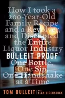 Image of Bulleit Proof : How I Took a 150-Year-Old Family Recipe and a Revolver, and Disrupted the Entire Liquor Industry One Bottle, One Sip, One Handshake at