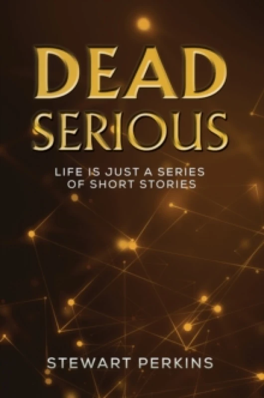 Image of Dead Serious : Life is just a series of short stories Paperback / softback