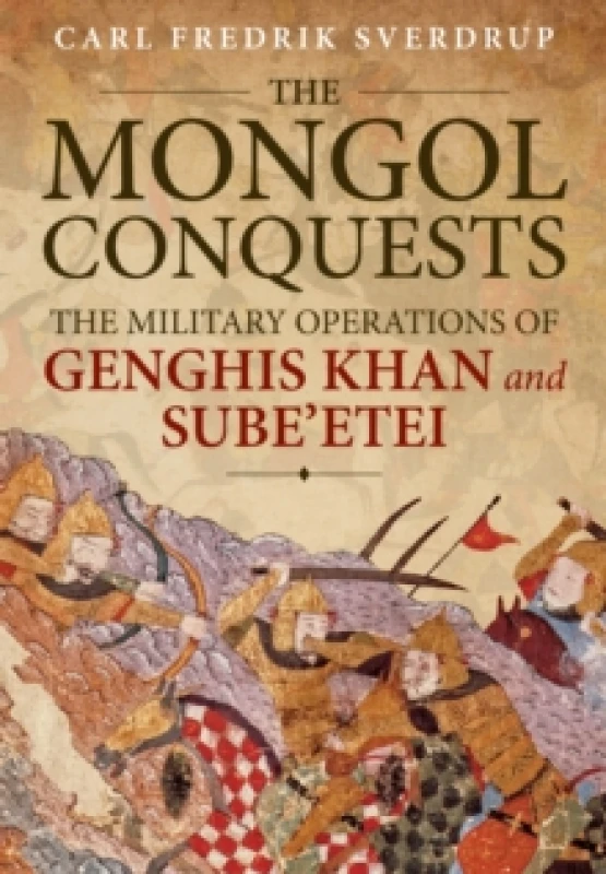Image of The Mongol Conquests : The Military Operations of Genghis Khan and Sube'etei Paperback / softback