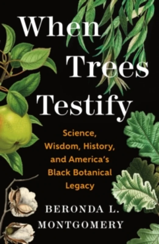 Image of When Trees Testify : Science, Wisdom, History, and Americas Black Botanical Legacy Hardback