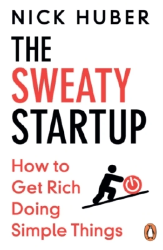 Image of The Sweaty Startup : How to Get Rich Doing Simple Things Paperback / softback