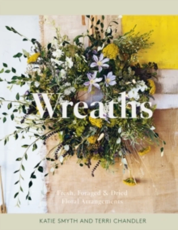 Image of Wreaths : Fresh, Foraged & Dried Floral Arrangements Hardback