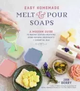 Image of easy homemade melt and pour soaps a modern guide to making custom creations