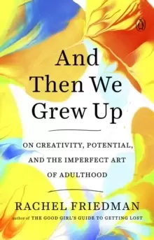 Image of And Then We Grew Up : On Creativity, Potential and the Imperfect Art of Adulthood