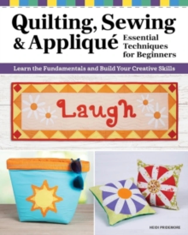 Image of Quilting, Sewing & Applique: Essential Techniques for Beginners : Learn the Fundamentals and Build Your Creative Skills Paperback / softback