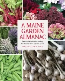 Image of A Maine Garden Almanac : Seasonal Wisdom for Making the Most of Your Garden Space