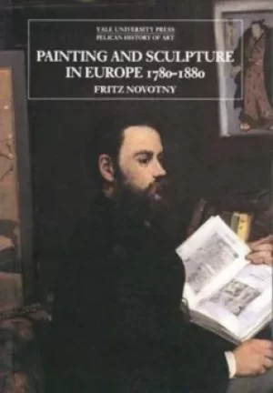 Image of Painting and sculpture in Europe 1780-1880 by Fritz Novotny