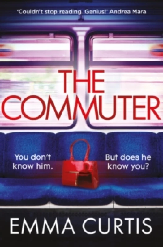 Image of The Commuter : 'Couldn't stop reading. Emma Curtis is a genius!' Andrea Mara Paperback / softback