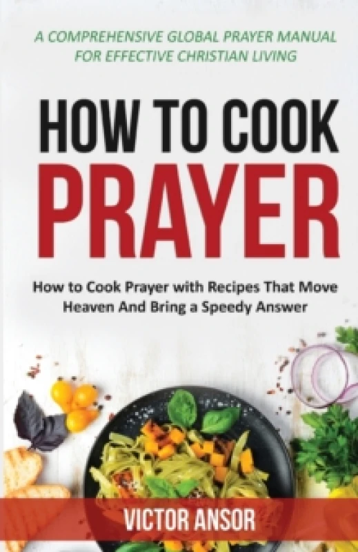 Image of How to Cook Prayer : How to Cook Prayer with Recipes That Move Heaven And Bring a Speedy Answer Paperback / softback