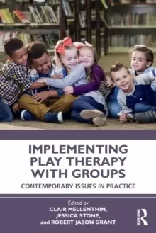 Image of Implementing Play Therapy with Groups : Contemporary Issues in Practice