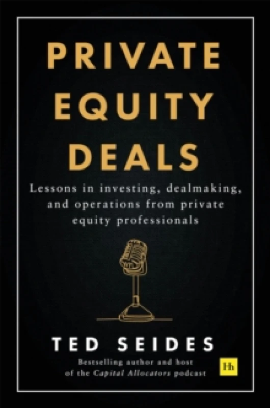 Image of Private Equity Deals : Lessons in investing, dealmaking, and operations from private equity professionals Paperback / softback