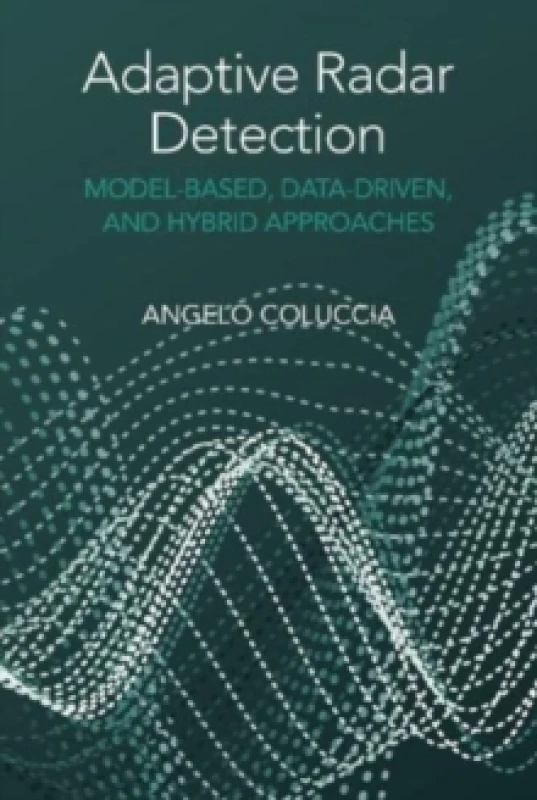 Image of Adaptive Radar Detection: Model-Based, Data-Driven and Hybrid Approaches Hardback