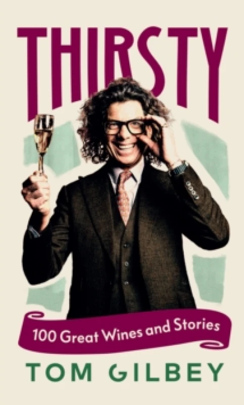Image of Thirsty : 100 Great Wines and Stories by the Wine Guy Hardback