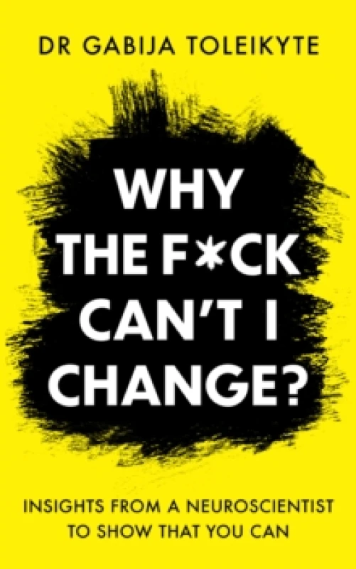 Image of Why the F*ck Cant I Change? Insights from a neuroscientist to show that you can Paperback / softback