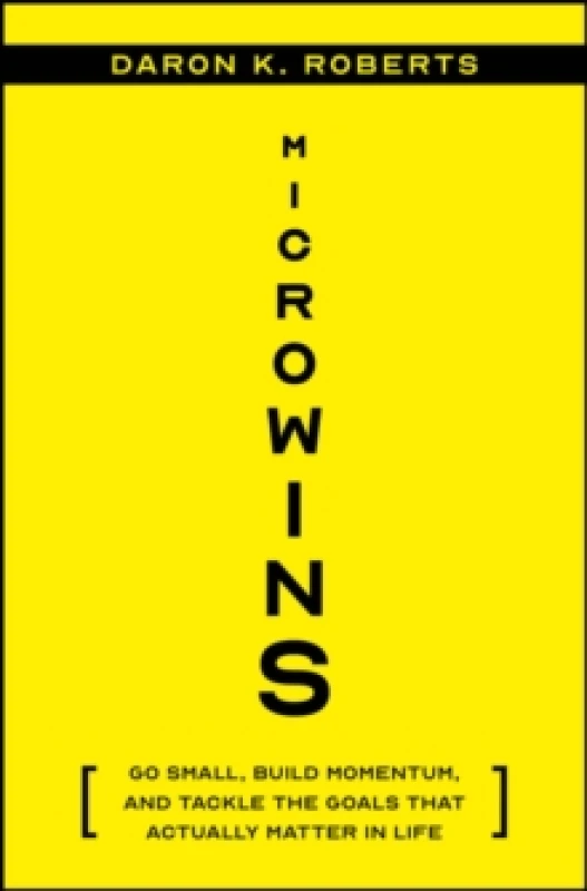Image of Microwins : Go Small, Build Momentum, and Tackle the Goals that Actually Matter in Life Hardback