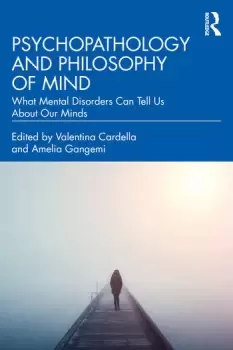 Image of Psychopathology and Philosophy of MindWhat Mental Disorders Can Tell Us About Our Minds