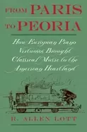 Image of from paris to peoria how european piano virtuosos brought classical music t