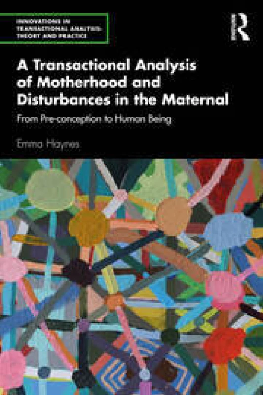 Image of A Transactional Analysis of Motherhood and Disturbances in the Maternal : From Pre-conception to Human Being Paperback / softback