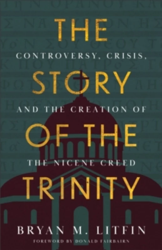 Image of The Story of the Trinity : Controversy, Crisis, and the Creation of the Nicene Creed Paperback / softback