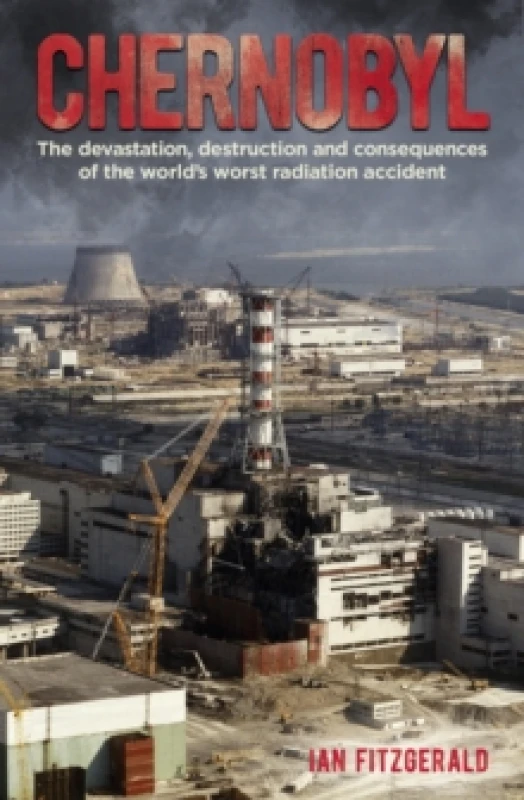 Image of Chernobyl : The Devastation, Destruction and Consequences of the World's Worst Radiation Accident Paperback / softback