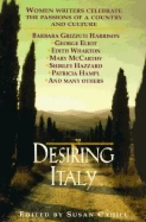 Image of desiring italy women writers celebrate the passions of a country and cultur