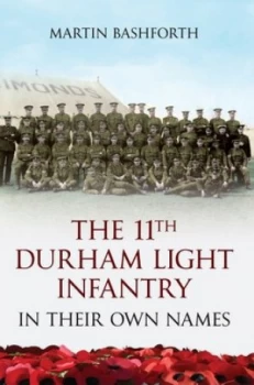 Image of Remembering the 11th Durham Light Infantry in Their Own Names by Martin Bashforth Book