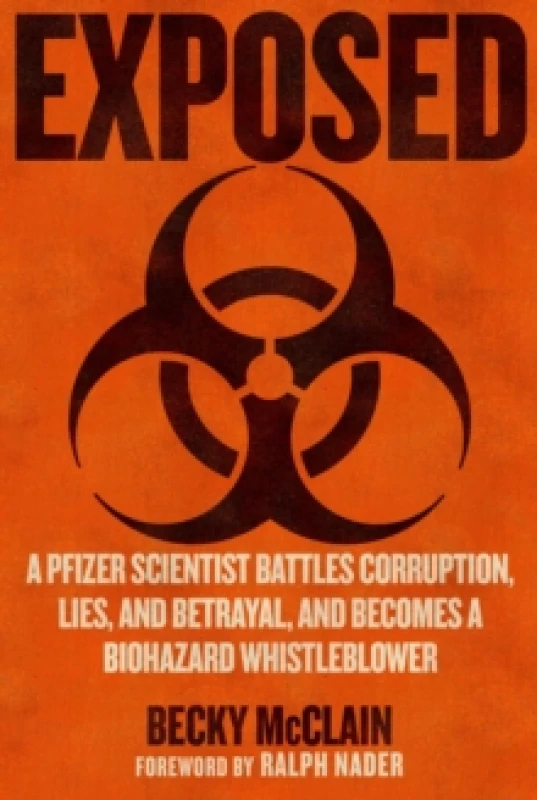Image of Exposed : A Pfizer Scientist Battles Corruption, Lies, and Betrayal, and Becomes a Biohazard Whistleblower Hardback