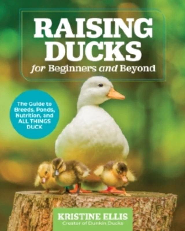 Image of Raising Ducks for Beginners and Beyond : The Guide to Breeds, Ponds, Nutrition, and All Things Duck Paperback / softback