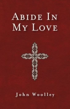 Image of Abide in My Love by John Woolley Paperback