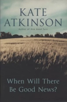 Image of When Will There Be Good News by Kate Atkinson Hardback